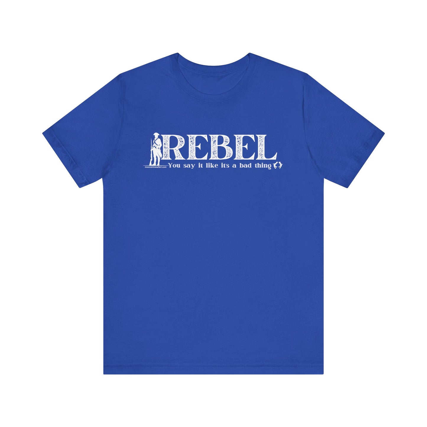 MoonShine Safari REBEL, you say it like it's a bad thing Unisex Jersey Short Sleeve Tee