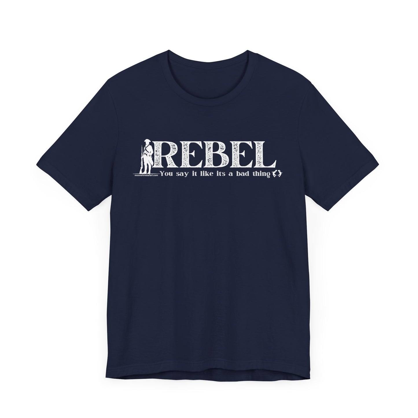 MoonShine Safari REBEL, you say it like it's a bad thing Unisex Jersey Short Sleeve Tee
