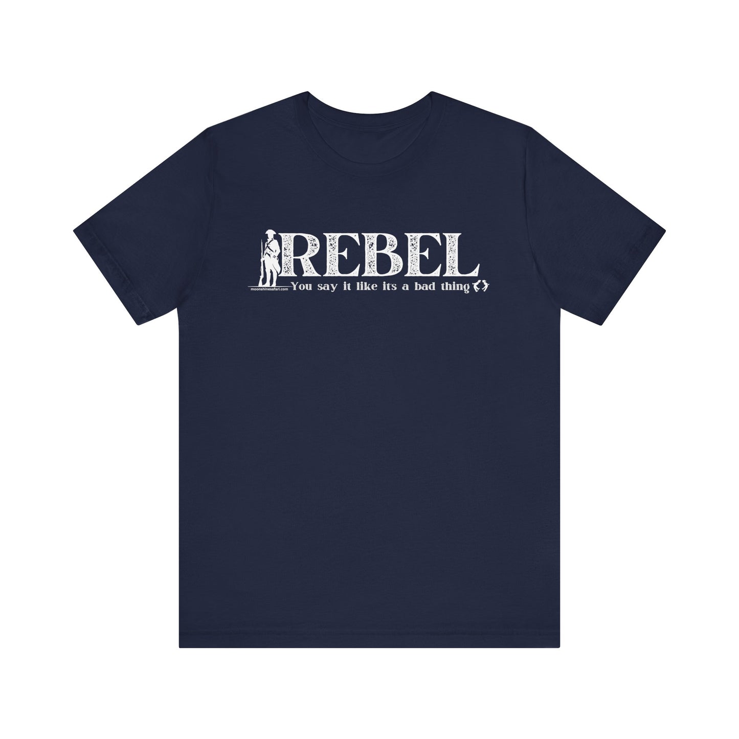 MoonShine Safari REBEL, you say it like it's a bad thing Unisex Jersey Short Sleeve Tee
