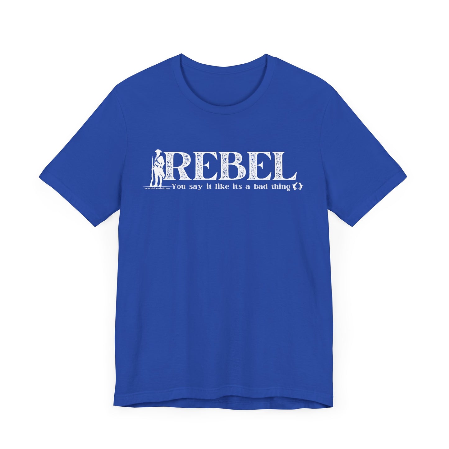 MoonShine Safari REBEL, you say it like it's a bad thing Unisex Jersey Short Sleeve Tee