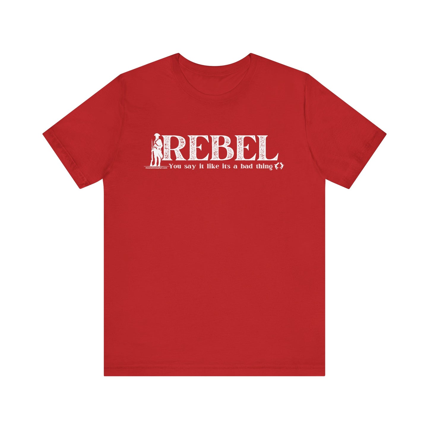 MoonShine Safari REBEL, you say it like it's a bad thing Unisex Jersey Short Sleeve Tee