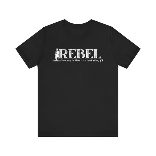 MoonShine Safari REBEL, you say it like it's a bad thing Unisex Jersey Short Sleeve Tee