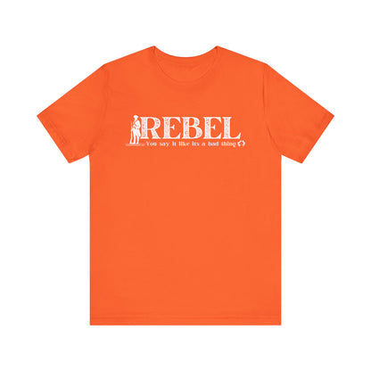 MoonShine Safari REBEL, you say it like it's a bad thing Unisex Jersey Short Sleeve Tee