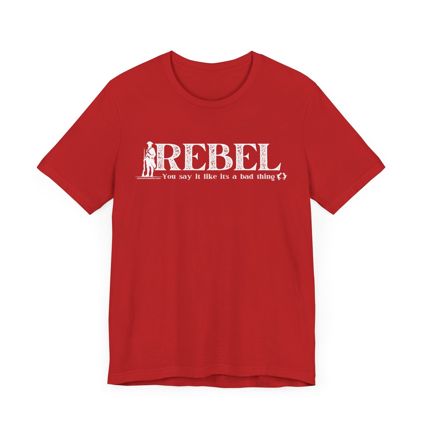 MoonShine Safari REBEL, you say it like it's a bad thing Unisex Jersey Short Sleeve Tee