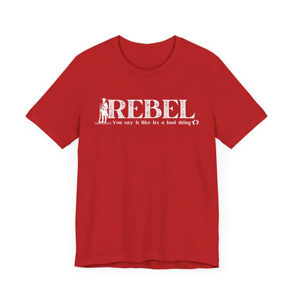 MoonShine Safari REBEL, you say it like it's a bad thing Unisex Jersey Short Sleeve Tee