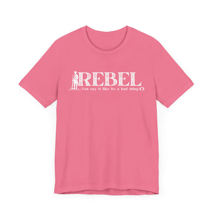 MoonShine Safari REBEL, you say it like it's a bad thing Unisex Jersey Short Sleeve Tee