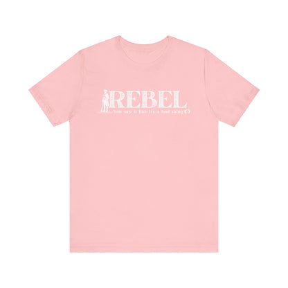 MoonShine Safari REBEL, you say it like it's a bad thing Unisex Jersey Short Sleeve Tee