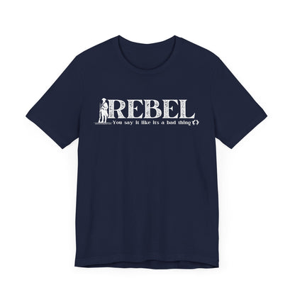 MoonShine Safari REBEL, you say it like it's a bad thing Unisex Jersey Short Sleeve Tee