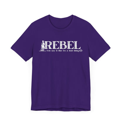 MoonShine Safari REBEL, you say it like it's a bad thing Unisex Jersey Short Sleeve Tee
