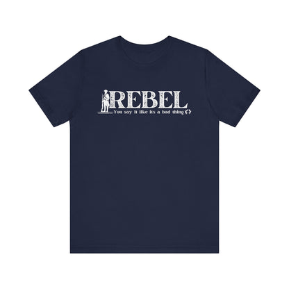 MoonShine Safari REBEL, you say it like it's a bad thing Unisex Jersey Short Sleeve Tee