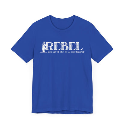 MoonShine Safari REBEL, you say it like it's a bad thing Unisex Jersey Short Sleeve Tee