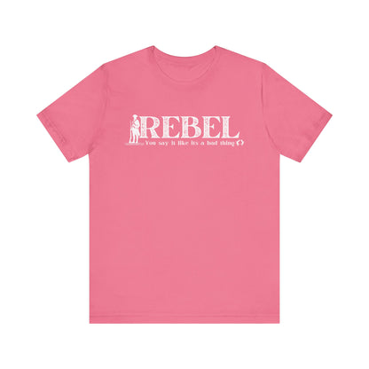 MoonShine Safari REBEL, you say it like it's a bad thing Unisex Jersey Short Sleeve Tee