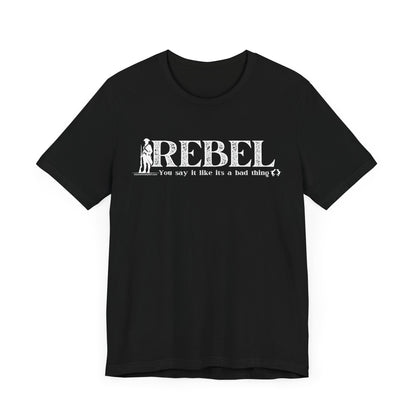 MoonShine Safari REBEL, you say it like it's a bad thing Unisex Jersey Short Sleeve Tee