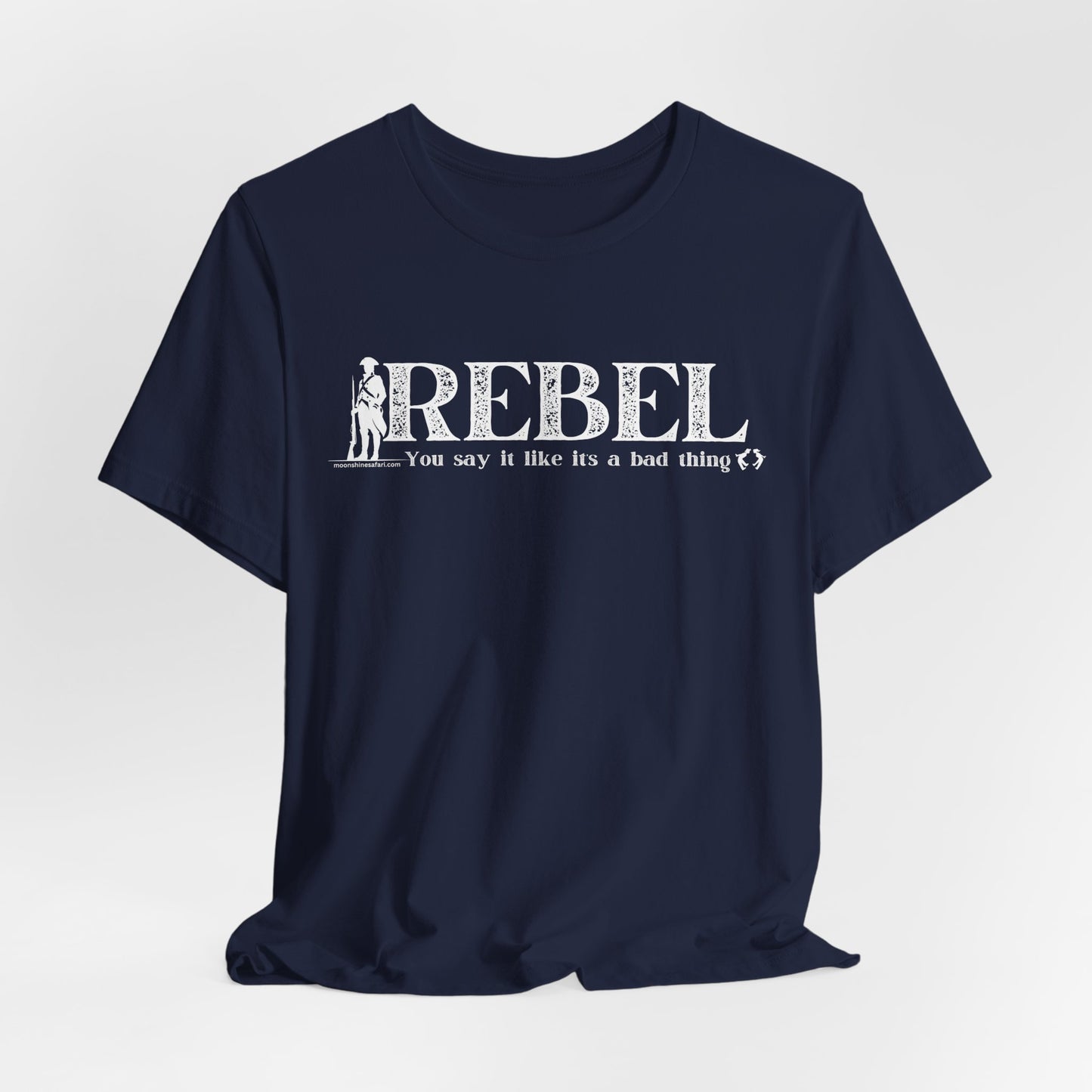MoonShine Safari REBEL, you say it like it's a bad thing Unisex Jersey Short Sleeve Tee